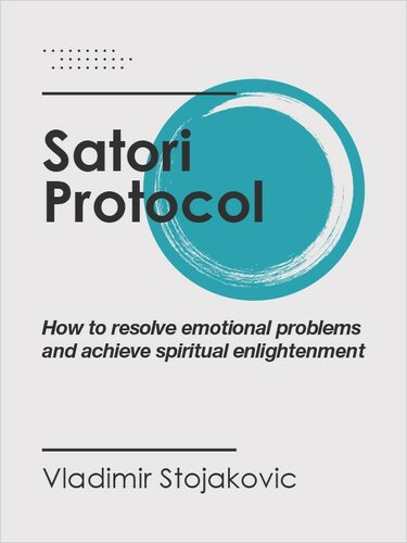 Satori Protocol - How To Resolve Emotional Problems And Achieve Spiritual Enlightenment