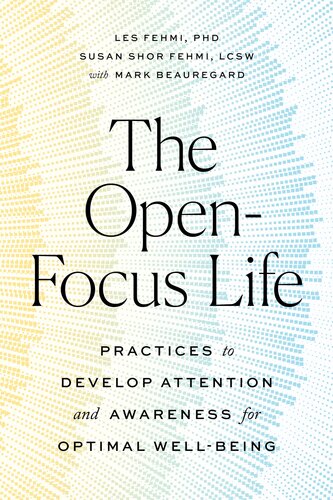 The Open-Focus Life: Practices to Develop Attention and Awareness for Optimal Well-Being