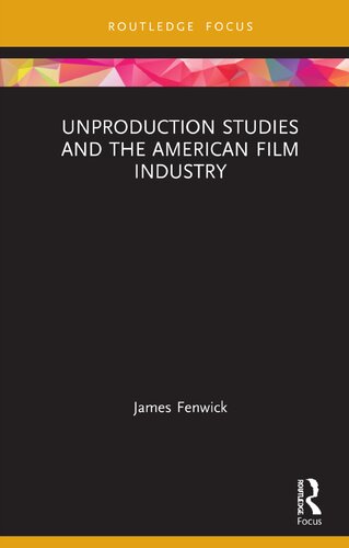 Unproduction Studies and the American Film Industry