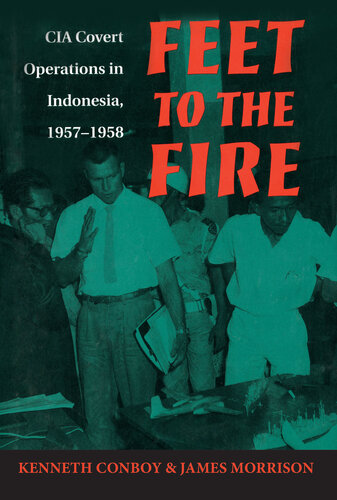 Feet to the Fire: CIA Covert Operations in Indonesia, 1957–1958