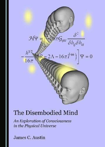 The Disembodied Mind: An Exploration of Consciousness in the Physical Universe