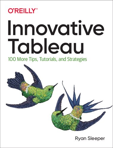 Innovative Tableau: 100 More Tips, Tutorials, and Strategies