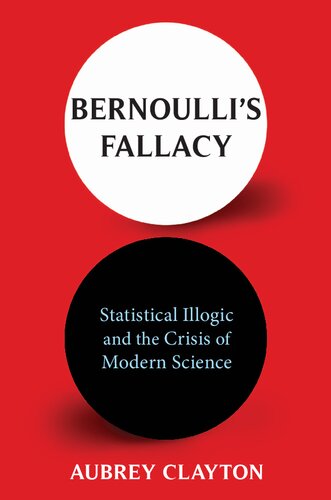 Bernoulli's Fallacy: Statistical Illogic and the Crisis of Modern Science