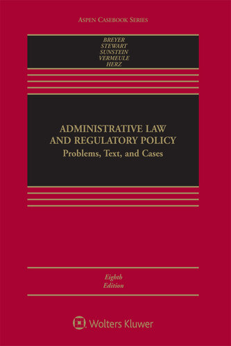 Administrative Law and Regulatory Policy: Problems, Text, and Cases