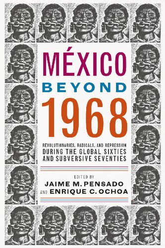 México Beyond 1968: Revolutionaries, Radicals, and Repression During the Global Sixties and Subversive Seventies