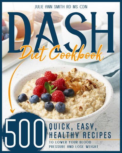 Dash Diet Cookbook: 500 Quick, Easy, Low Sodium Recipes to Lower your Blood Pressure and Lose Weight