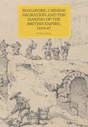 Singapore, Chinese Migration and the Making of the British Empire, 1819-67