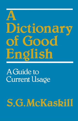 A Dictionary of Good English - A Guide to Current Usage