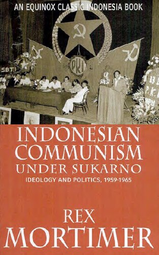 Indonesian Communism Under Sukarno: Ideology and Politics, 1959-1965