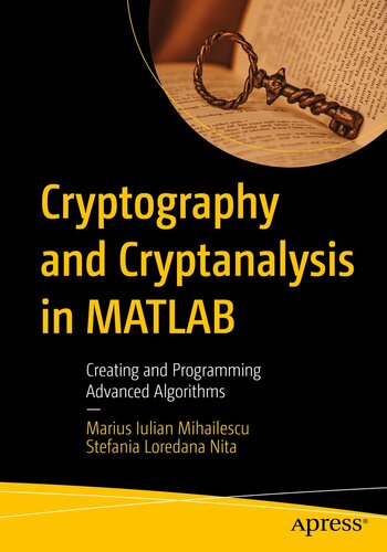 Cryptography and Cryptanalysis in MATLAB: Creating and Programming Advanced Algorithms