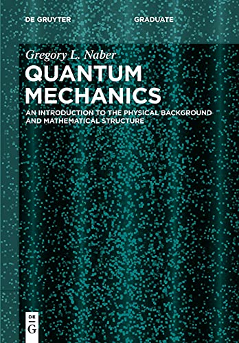 Quantum Mechanics: An Introduction to the Physical Background and Mathematical Structure