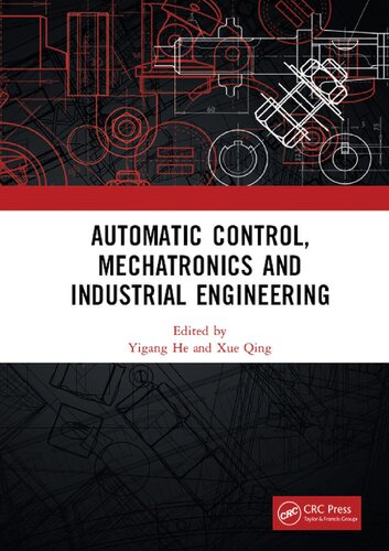 Automatic Control, Mechatronics and Industrial Engineering: Proceedings of the International Conference on Automatic Control, Mechatronics and ... 2018), October 29-31, 2018, Suzhou, China