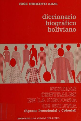 Diccionario biográfico boliviano: Figuras centrales en la historia de Bolivia (épocas precolonial y colonial)