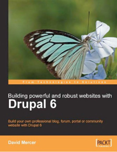 Building Powerful and Robust Websites with Drupal 6: Build your own professional blog, forum, portal or community website with Drupal 6