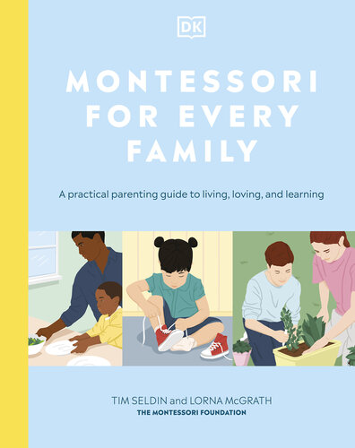 Montessori for Every Family: A Practical Parenting Guide to Living, Loving and Learning