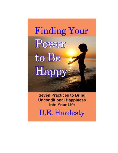 Finding Your Power to Be Happy: Seven Practices to Bring Unconditional Happiness into Your Life