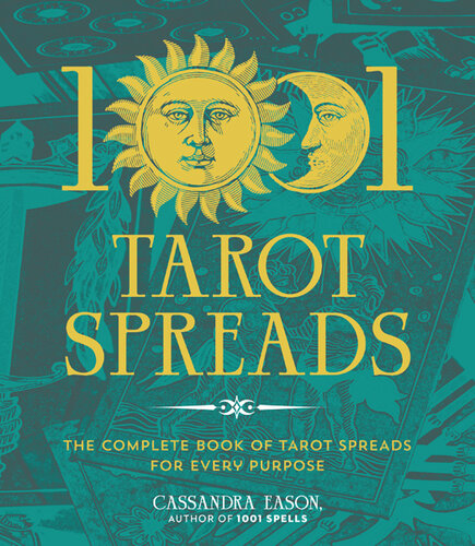 1001 Tarot Spreads: The Complete Book of Tarot Spreads for Every Purpose