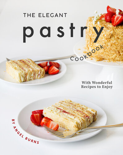 The Elegant Pastry Cookbook: With Wonderful Recipes to Enjoy