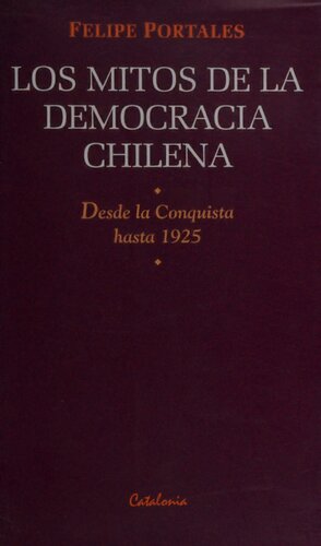 Los mitos de la democracia chilena: Desde la Conquista a 1925