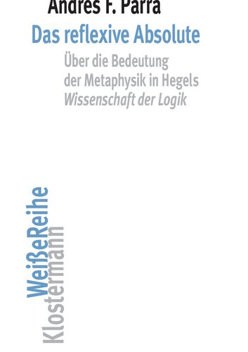 Das reflexive Absolute. Über die Bedeutung der Metaphysik in Hegels Wissenschaft der Logik