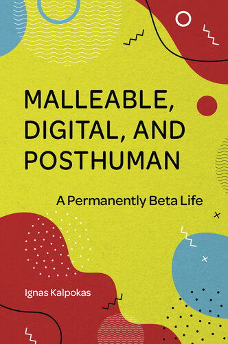 Malleable, Digital, and Posthuman: A Permanently Beta Life