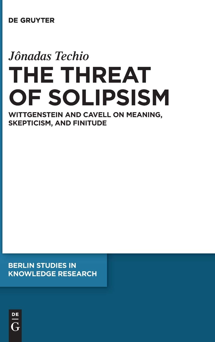 The Threat of Solipsism: Wittgenstein and Cavell on Meaning, Skepticism, and Finitude