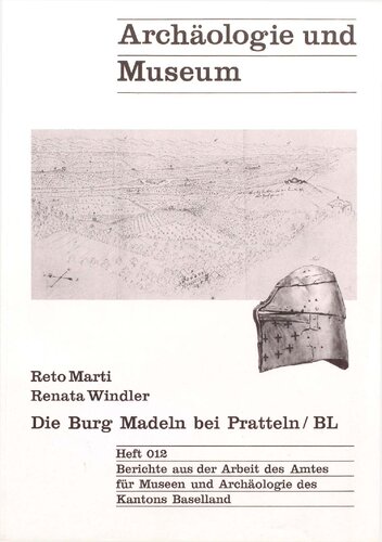 Die Burg Madeln bei Pratteln/BL: Eine Neubearbeitung der Grabungen 1939/40