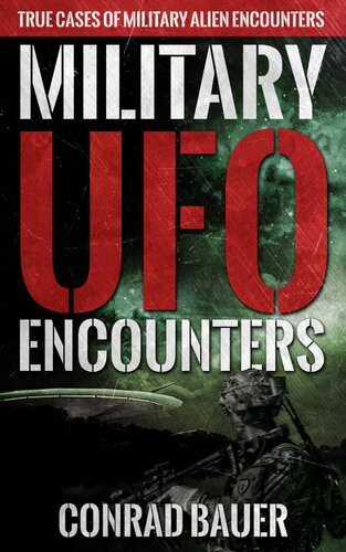 Military UFO Encounters: True Cases of Military Alien Encounters