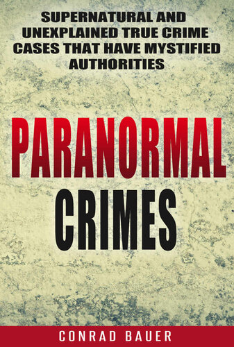 Paranormal Crimes: Supernatural and Unexplained True Crime Cases that Have Mystified Authorities