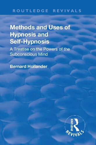 Methods and Uses of Hypnosis and Self Hypnosis (1928): A Treatise on the Powers of the Subconscious Mind