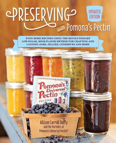 Preserving with Pomona's Pectin, Updated Edition: Even More Revolutionary Low-Sugar, High-Flavor Method for Crafting and Canning Jams, Jellies, Conserves, and More