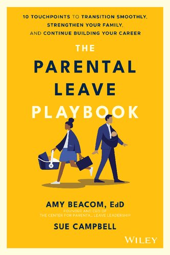 The Parental Leave Playbook: 10 Touchpoints to Transition Smoothly, Strengthen Your Family, and Continue Building your Career