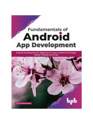 Fundamentals of Android App Development: Android Development for Beginners to Learn Android Technology, SQLite, Firebase and Unity (English Edition)