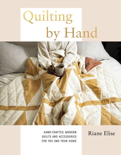 Quilting by Hand: Hand-Crafted, Modern Quilts and Accessories for You and Your Home