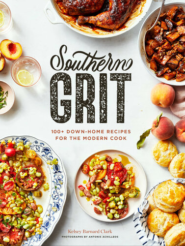 Southern Grit: 100+ Down-Home Recipes for the Modern Cook