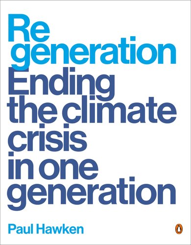 Regeneration: Ending the Climate Crisis in One Generation