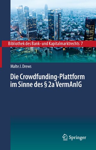 Die Crowdfunding-Plattform im Sinne des § 2a VermAnlG: Aufsichtsrechtliche Regulierung – Zivilrechtliche Einordnung – Anlegerschutz