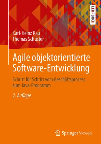 Agile objektorientierte Software-Entwicklung: Schritt für Schritt vom Geschäftsprozess zum Java-Programm