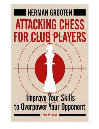 Attacking Chess for Club Players: Improve Your Skills to Overpower Your Opponent