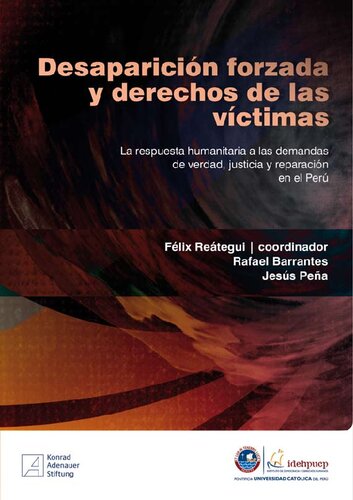 Desaparición forzada y derechos de las víctimas: la respuesta humanitaria a las demandas de verdad, justicia y reparación en el Perú