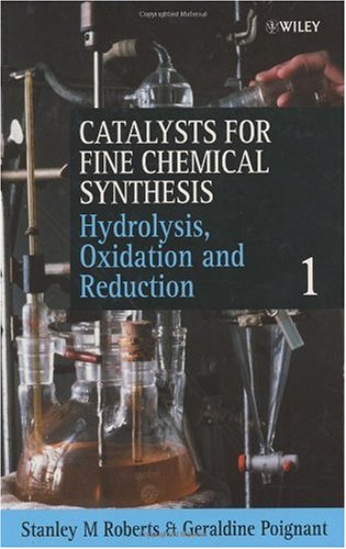 Catalysts for Fine Chemical Synthesis, Hydrolysis, Oxidation and Reduction (Catalysts For Fine Chemicals Synthesis) (Volume 1)