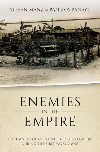 Enemies in the Empire: Civilian Internment in the British Empire during the First World War