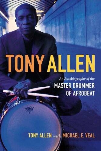 Tony Allen: An Autobiography of the Master Drummer of Afrobeat