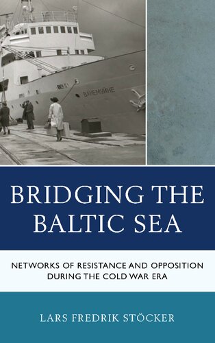 Bridging the Baltic Sea: Networks of Resistance and Opposition during the Cold War Era