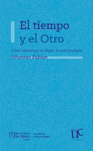 El tiempo y el otro. Cómo construye su objeto la antropología