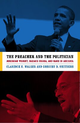 The Preacher and the Politician: Jeremiah Wright, Barack Obama, and Race in America