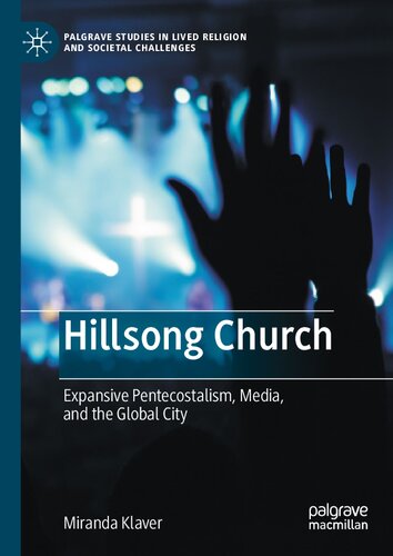 Hillsong Church: Expansive Pentecostalism, Media, and the Global City (Palgrave Studies in Lived Religion and Societal Challenges)