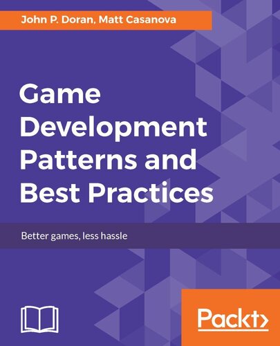 Game Development Patterns and Best Practices: Better games, less hassle