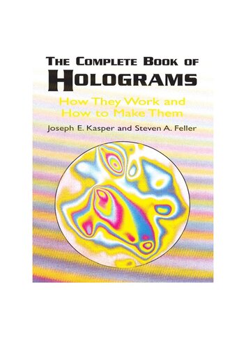 The Complete Book of Holograms: How They Work and How to Make Them (Dover Recreational Math)