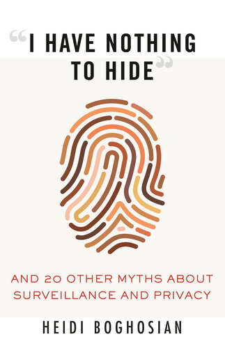 “I Have Nothing to Hide”: And 20 Other Myths About Surveillance and Privacy